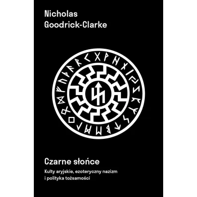 Czarne s�o�ce. Kulty aryjskie, ezoteryczny nazizm i polityki to�samo�ci - Nicholas Goodrick-Clarke