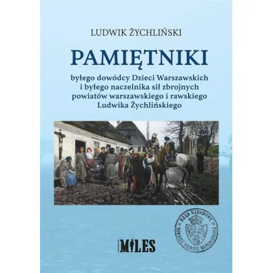 Pami�tniki by�ego dow�dcy Dzieci Warszawskich i by�ego naczelnika si� zbrojnych powiat�w warszawskiego i rawskiego - Ludwik  �ychli�ski