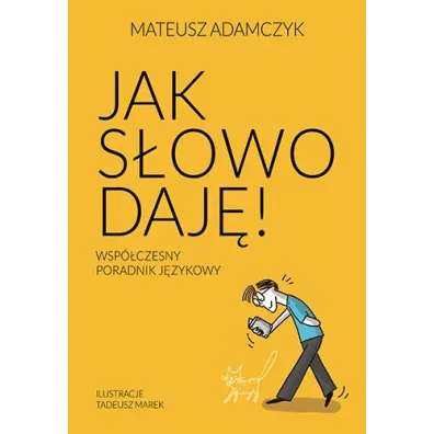 Jak s�owo daj�. Wsp�czesny poradnik j�zykowy