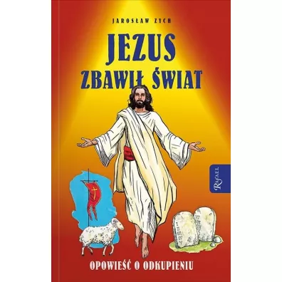 Jezus zbawi� �wiat. Opowie�� o odkupieniu - Jaros�aw Zych