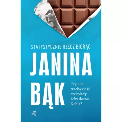 Statystycznie rzecz biorc, czyli ile trzeba zje czekolady eby dosta Nobla - Janina Bk