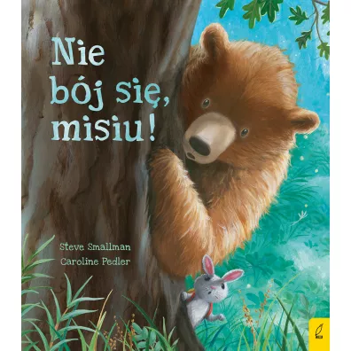 Nie b�j si�, misiu! - Caroline Pedler, Steve Smallman, Agata  Byra