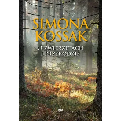 O zwierz�tach i przyrodzie - Simona Kossak