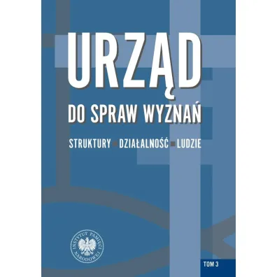 Urz�d do spraw Wyzna�. Struktury. dzia�alno��, ludzie. Tom 3 - Rafa� �atka
