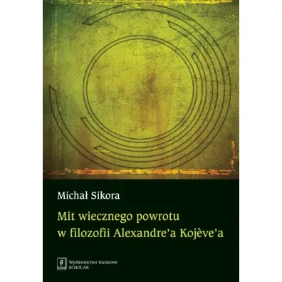 Mit wiecznego powrotu w filozofii Alexandre'a Kojeve'a - Micha� Sikora
