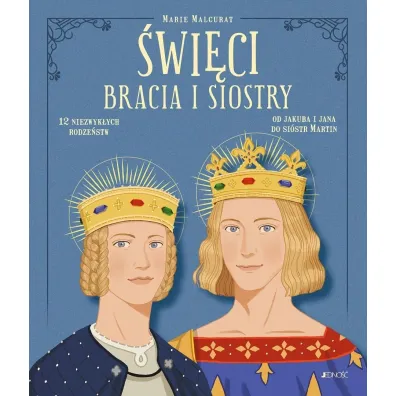 �wi�ci bracia i siostry. 12 niezwyk�ych rodze�stw: od Jakuba i Jana do si�str Martin