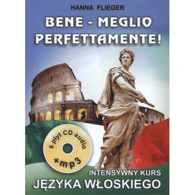 Bene - Meglio. Perfettamente! Intensywny kurs j�zyka w�oskiego - Hanna Flieger