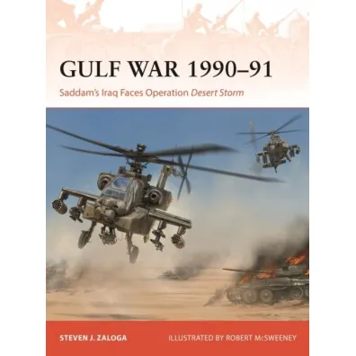 Gulf War 1990&ndash;91 Saddam's Iraq Faces Operation Desert Storm - Steven J. Zaloga