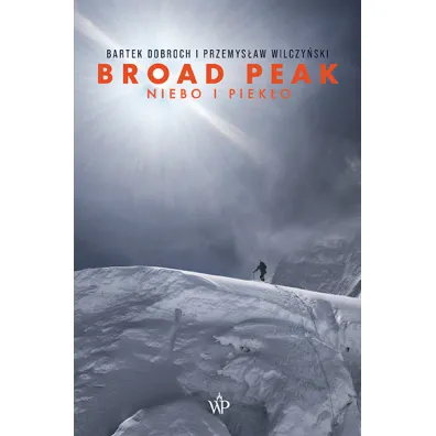 Broad Peak. Niebo i piek�o - Bartek Dobroch, Przemys�aw Wilczy�ski