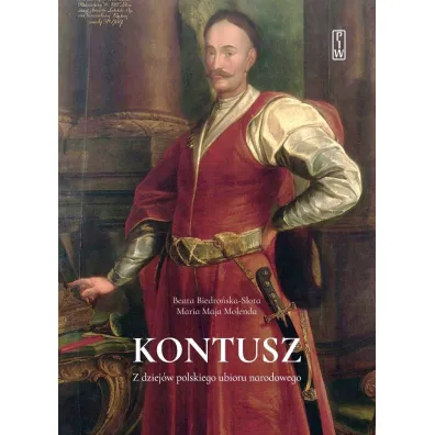 Kontusz. Z dziej�w polskiego ubioru narodowego - Maria Molenda, Beata  Biedro�ska-S�ota