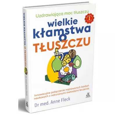 Wielkie k�amstwa o t�uszczu uzdrawiaj�ca moc t�uszczu - Anne  Fleck