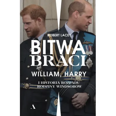 Bitwa braci. William, Harry i historia rozpadu rodziny Windsor�w - Robert Lacey