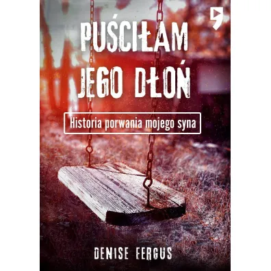 Pu�ci�am jego d�o�. Historia porwania mojego syna - Denise  Fergus