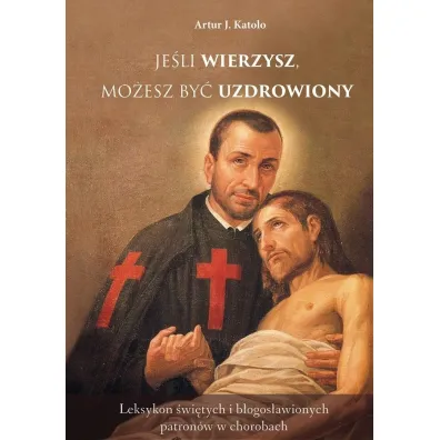 Je�li wierzysz mo�esz by� uzdrowiony - Artur J Katolo