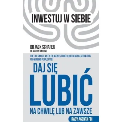 Daj si� lubi� na chwil� lub na zawsze. Rady agenta FBI - Jack  Schafer