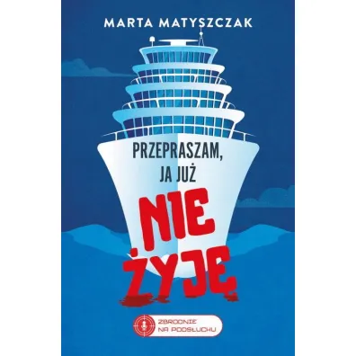 Przepraszam, ja ju� nie �yj�. Zbrodnie na pods�uchu. Tom 2 - Marta Matyszczak