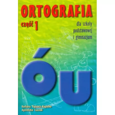 Ortografia u i � dla szko�y podstawowej i gimnazjum - Agnieszka �uczak, Barbara Tr�bacz-Kopicka