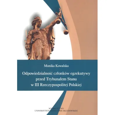Odpowiedzialno�� cz�onk�w egzekutywy przed Trybuna�em Stanu w III Rzeczpospolitej - Monika Kowalska