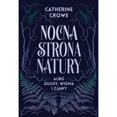 Nocna strona natury albo duchy, widma i zjawy - Catherine Crowe