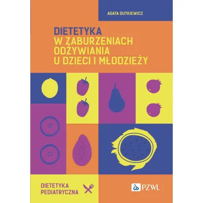 Dietetyka w zaburzeniach od�ywiania u dzieci i m�odzie�y - Agata Dutkiewicz