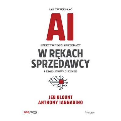 AI w r�kach sprzedawcy. Jak zwi�kszy� efektywno�� sprzeda�y i zdominowa� rynek - Jeb Blount, Anthony  Iannarino