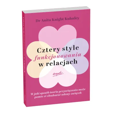 Cztery style funkcjonowania w relacjach. W jaki spos�b teoria przywi�zania mo�e pom�c ci zbudowa� udany zwi�zek