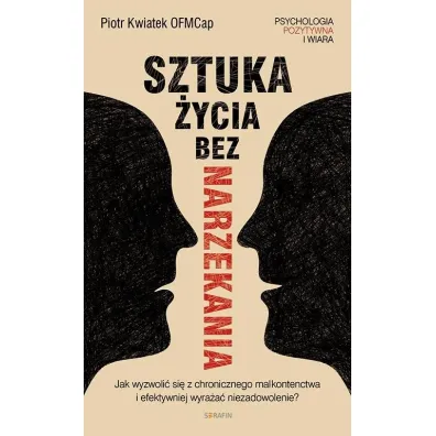 Sztuka �ycia bez narzekania Piotr Kwiatek OFMCap - Piotr  Kwiatek OFMCap