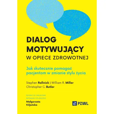 Dialog motywuj�cy w opiece zdrowotnej. Jak skutecznie pomaga� pacjentom w zmianie stylu �ycia - Stephen Rollnick, Christopher C. Butler, William R Miller, Ma�gorzata  Kilja�ska