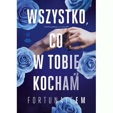 WSZYSTKO CO W TOBIE KOCHAM T.2 - FortunateEm