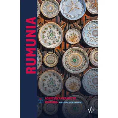Rumunia. Albastru, ciorba i wino - Agnieszka Krawczyk