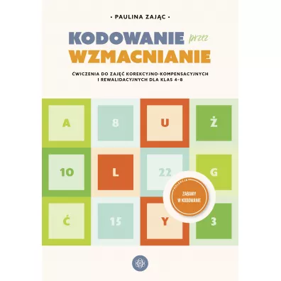 Kodowanie przez wzmacnianie. �wiczenia do zaj�� korekcyjno-kompensacyjnych i rewalidacyjnych dla klas 4-8 - Paulina Zaj�c