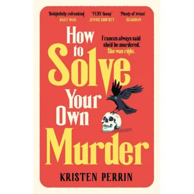 How To Solve Your Own Murder - Kristen Perrin