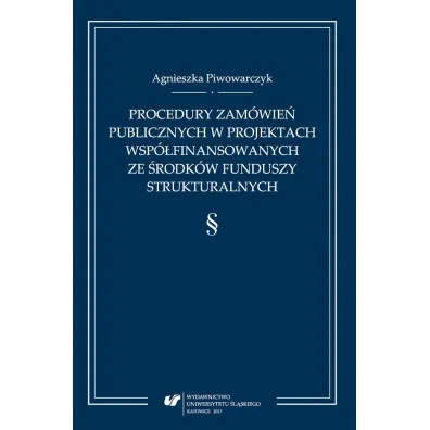 Procedury zam�wie� publicznych w projektach wsp�finansowanych ze �rodk�w funduszy strukturalnych - Agnieszka Piwowarczyk