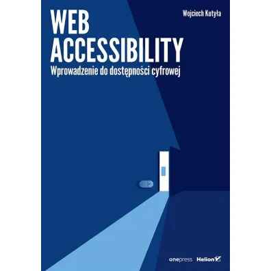 Web accessibility. Wprowadzenie do dost�pno�ci cyfrowej - Wojciech  Kuty�a