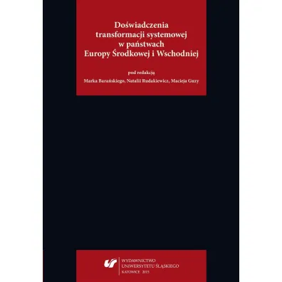 Do�wiadczenia transformacji systemowej w pa�stwach Europy �rodkowej i Wschodniej - Maciej  Guzy, Natalia  Rudakiewicz, Red Marek  Bara�ski