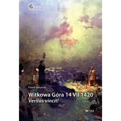 Witkowa g�ra 14 vii 1420 veritas vincit! - Pawe� Szymon Skworoda