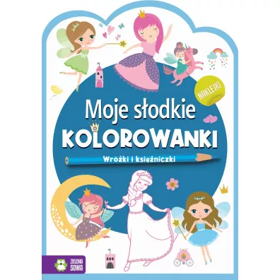 Moje s�odkie kolorowanki. Wr�ki i ksi�zniczki