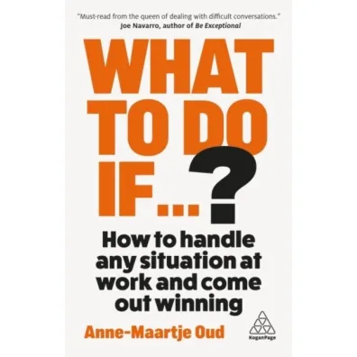 What To Do If...?: 35 Questions You`ll Need to Answer at Work - Anne-Maartje Oud