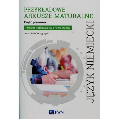 J�zyk niemiecki. Przyk�adowe arkusze maturalne. Cz�� pisemna. Poziom podstawowy i rozszerzony - Joanna Soba�ska-J�drych
