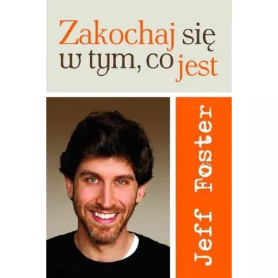 Zakochaj si� w tym, co jest - Jeff Foster