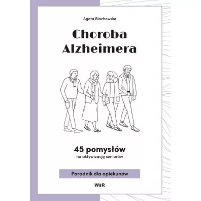 Choroba Alzheimera. 45 pomysw na aktywizacj.. - Agata  Blachowska