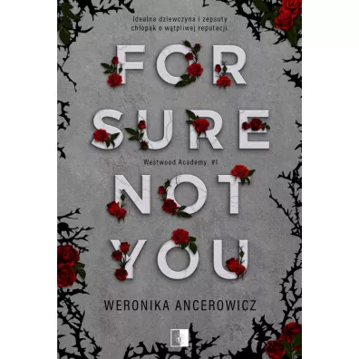 For Sure Not You. Westwood Academy. Tom 1 - Weronika Ancerowicz
