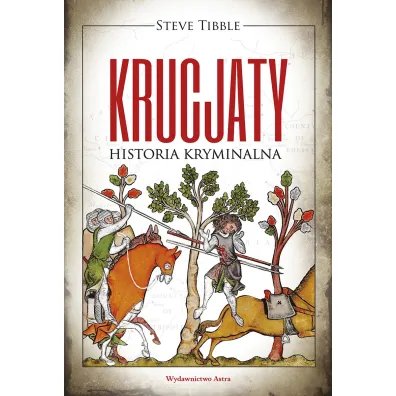 Krucjaty. Historia kryminalna - Steve  Tibble