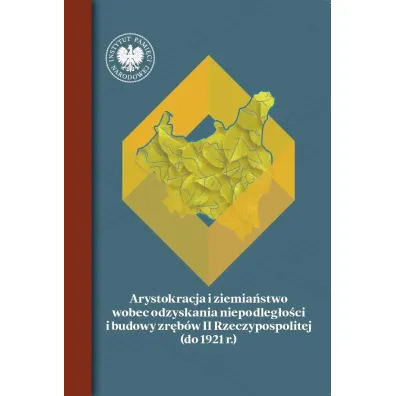 Arystokracja i ziemia�stwo wobec odzyskania niepodleg�o�ci i budowy zr�b�w II Rzeczypospolitej (do 1921 r.) - Tomasz Pud�ocki, Marcin Buka�a, Mariusz Krzysztofi�ski