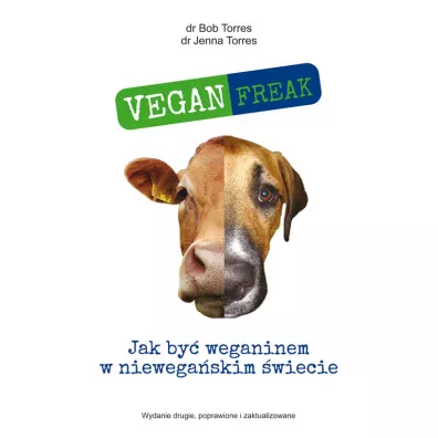 Vegan Freak. Jak by� weganinem w niewega�skim �wiecie - Bob  Torres, Jenna  Torres