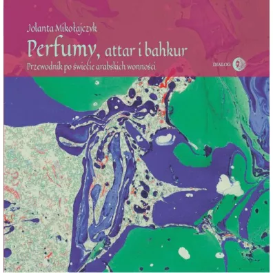 Perfumy, attar i bakhur - Jolanta  Miko�ajczyk