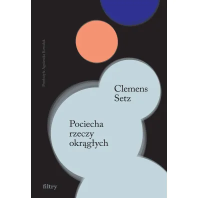 Pociecha rzeczy okr�g�ych - Clemens J. Setz
