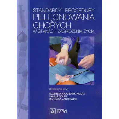 Standardy i procedury piel�gnowania chorych w stanach zagro�enia �ycia - El�bieta Krajewska-Ku�ak, Barbara Jankowiak, Hanna  Polka