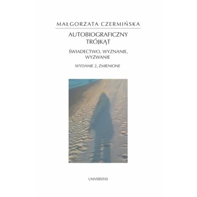 Autobiograficzny tr�jk�t: �wiadectwo, wyznanie, wyzwanie - Ma�gorzata Czermi�ska