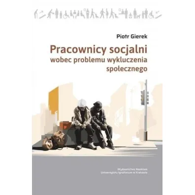 Pracownicy socjalni wobec problemu wykluczenia spo�ecznego - Piotr  Gierek